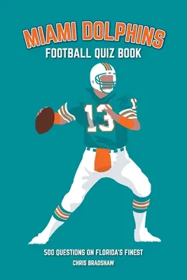 Miami Dolphins Quiz Book: 500 pytań na temat najlepszych zawodników z Florydy - Miami Dolphins Quiz Book: 500 Questions on Florida's Finest