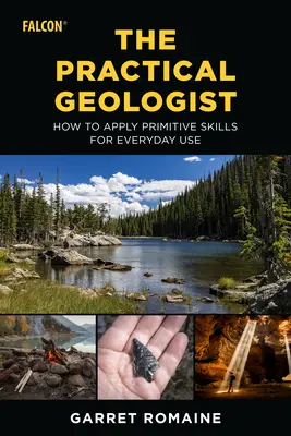 Praktyczny geolog: Jak stosować prymitywne umiejętności do codziennego użytku - The Practical Geologist: How to Apply Primitive Skills for Everyday Use