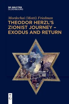 Syjonistyczna podróż Teodora Herzla - Exodus i powrót (Friedman Mordechai (Motti)) - Theodor Herzl's Zionist Journey - Exodus and Return (Friedman Mordechai (Motti))