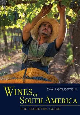 Wina Ameryki Południowej: Niezbędny przewodnik - Wines of South America: The Essential Guide