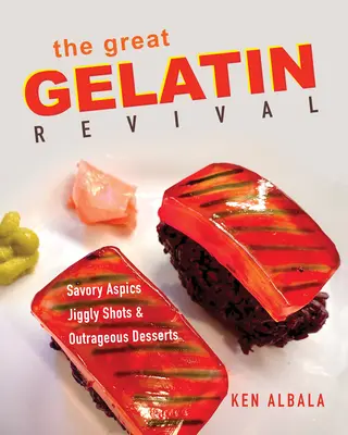 Wielkie odrodzenie żelatyny: pikantne galaretki, szarpane shoty i skandaliczne desery - The Great Gelatin Revival: Savory Aspics, Jiggly Shots, and Outrageous Desserts