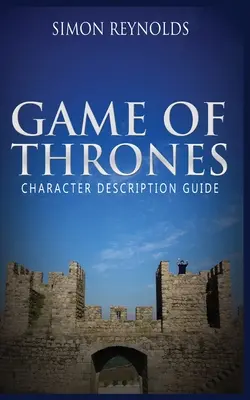 Gra o Tron: Przewodnik po opisach postaci - Game of Thrones: Character Description Guide