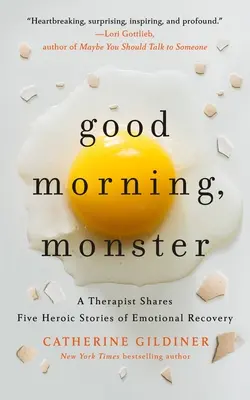 Dzień dobry, potworze: Terapeuta dzieli się pięcioma heroicznymi historiami emocjonalnego powrotu do zdrowia - Good Morning, Monster: A Therapist Shares Five Heroic Stories of Emotional Recovery