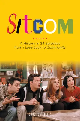 Sitcom: Historia w 24 odcinkach od I Love Lucy do Community - Sitcom: A History in 24 Episodes from I Love Lucy to Community