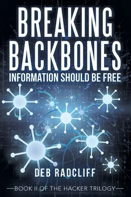 Breaking Backbones: Informacje powinny być wolne: Księga Ii trylogii hakerskiej - Breaking Backbones: Information Should Be Free: Book Ii of the Hacker Trilogy