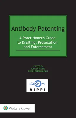 Patentowanie przeciwciał: Praktyczny przewodnik po sporządzaniu, ściganiu i egzekwowaniu praw - Antibody Patenting: A Practitioner's Guide to Drafting, Prosecution and Enforcement