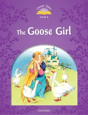 Classic Tales Second Edition: Poziom 4: Gęsia dziewczynka - Classic Tales Second Edition: Level 4: The Goose Girl
