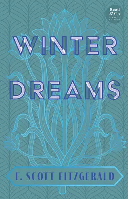 Zimowe sny (Read & Co. Classics Edition); Inspiracja dla powieści Wielki Gatsby - Winter Dreams (Read & Co. Classics Edition);The Inspiration for The Great Gatsby Novel