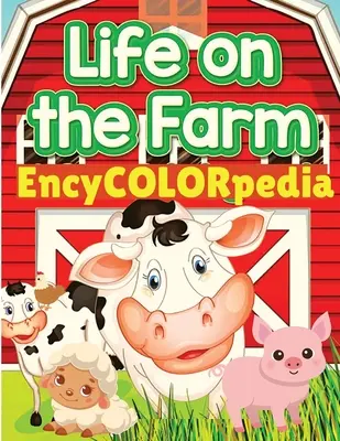 EncyCOLORpedia - Życie zwierząt hodowlanych: Dowiedz się wielu rzeczy o zwierzętach hodowlanych, kolorując je - EncyCOLORpedia - Life on Farm Animals: Learn Many Things About Farm Animals While Coloring Them