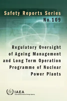 Nadzór regulacyjny nad zarządzaniem starzeniem i długoterminowym programem eksploatacji elektrowni jądrowych: Safety Reports Series No. 109 - Regulatory Oversight of Ageing Management and Long Term Operation Programme of Nuclear Power Plants: Safety Reports Series No. 109