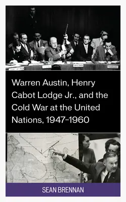 Warren Austin, Henry Cabot Lodge Jr. i zimna wojna w ONZ, 1947-1960 - Warren Austin, Henry Cabot Lodge Jr., and the Cold War at the United Nations, 1947-1960