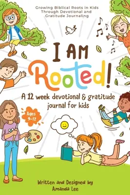 Jestem zakorzeniony! Rozwijanie biblijnych korzeni u dzieci poprzez prowadzenie dziennika pobożności i wdzięczności. - I Am Rooted!: Growing Biblical Roots in Kids Through Devotional and Gratitude Journaling.