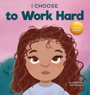 Wybieram ciężką pracę: rymowana książka obrazkowa o ciężkiej pracy - I Choose to Work Hard: A Rhyming Picture Book About Working Hard