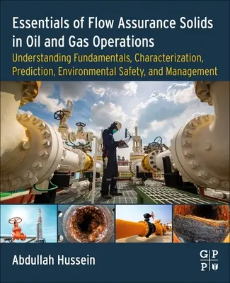 Essentials of Flow Assurance Solids in Oil and Gas Operations: Zrozumienie podstaw, charakterystyka, przewidywanie, bezpieczeństwo środowiskowe i człowiek - Essentials of Flow Assurance Solids in Oil and Gas Operations: Understanding Fundamentals, Characterization, Prediction, Environmental Safety, and Man