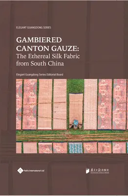 Gambiered Canton Gauze: Eteryczna jedwabna tkanina z południowych Chin - Gambiered Canton Gauze: Ethereal Silk Fabric from South China