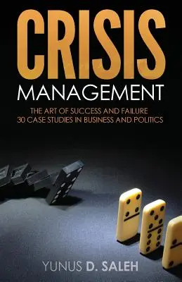 Zarządzanie kryzysowe: SZTUKA SUKCESU I NIEPOWODZENIA: 30 studiów przypadków w biznesie i polityce - Crisis Management: THE ART OF SUCCESS & FAILURE: 30 Case Studies in Business & Politics