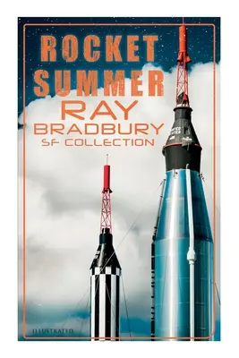 Rakietowe lato: Kolekcja SF Raya Bradbury'ego (ilustrowana): Kosmiczne opowieści: Jonasz z Jove-Run, Godzina zero, Rakietowe lato, Lorelei z Czerwonej Mgły - Rocket Summer: Ray Bradbury SF Collection (Illustrated): Space Stories: Jonah of the Jove-Run, Zero Hour, Rocket Summer, Lorelei of the Red Mist
