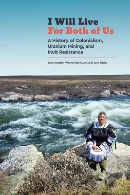 I Will Live for Both of Us: Historia kolonializmu, wydobycia uranu i oporu Eskimosów - I Will Live for Both of Us: A History of Colonialism, Uranium Mining, and Inuit Resistance