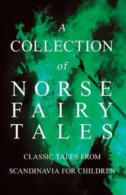 Zbiór baśni nordyckich - klasyczne baśnie skandynawskie dla dzieci - A Collection of Norse Fairy Tales - Classic Tales from Scandinavia for Children