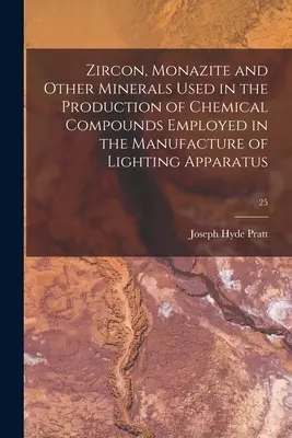 Cyrkon, monacyt i inne minerały wykorzystywane w produkcji związków chemicznych stosowanych w produkcji aparatury oświetleniowej; 25 - Zircon, Monazite and Other Minerals Used in the Production of Chemical Compounds Employed in the Manufacture of Lighting Apparatus; 25