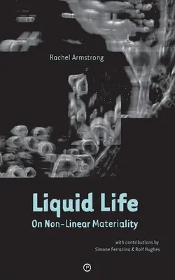 Płynne życie: O nieliniowej materialności - Liquid Life: On Non-Linear Materiality