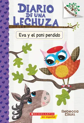 Diario de Una Lechuza #8: Eva Y El Poni Perdido (Eva i zaginiony kucyk): Un Libro de la Serie Branches tom 8 - Diario de Una Lechuza #8: Eva Y El Poni Perdido (Eva and the Lost Pony): Un Libro de la Serie Branches Volume 8