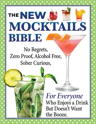 New Mocktails Bible: Przewodnik po bezalkoholowym stylu życia bez wyrzutów sumienia i na każdą okazję - New Mocktails Bible: All Occasion Guide to an Alcohol-Free, Zero-Proof, No-Regrets, Sober-Curious Lifestyle