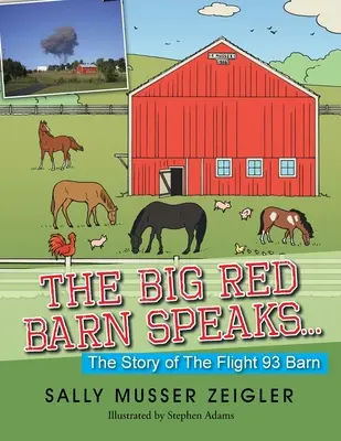 Wielka Czerwona Stodoła przemawia...: Historia stodoły z lotu 93 - The Big Red Barn Speaks...: The Story of the Flight 93 Barn