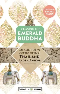 W pogoni za Szmaragdowym Buddą: Alternatywna podróż przez Tajlandię, Laos i Angkor - Chasing the Emerald Buddha: An Alternative Journey Through Thailand, Laos & Angkor