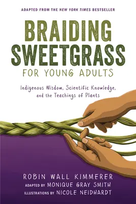 Warkocz Sweetgrass dla młodych dorosłych: Rdzenna mądrość, wiedza naukowa i nauki o roślinach - Braiding Sweetgrass for Young Adults: Indigenous Wisdom, Scientific Knowledge, and the Teachings of Plants