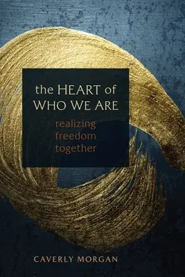 Serce tego, kim jesteśmy: Wspólne urzeczywistnianie wolności - The Heart of Who We Are: Realizing Freedom Together