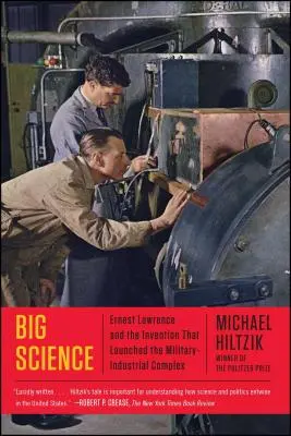 Wielka nauka: Ernest Lawrence i wynalazek, który zapoczątkował kompleks wojskowo-przemysłowy - Big Science: Ernest Lawrence and the Invention That Launched the Military-Industrial Complex