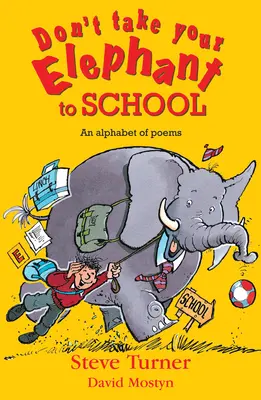 Nie zabieraj słonia do szkoły: Alfabet wierszy - Don't Take Your Elephant to School: An Alphabet of Poems