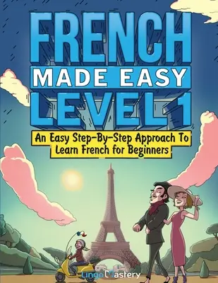 French Made Easy Level 1: Łatwe podejście krok po kroku do nauki francuskiego dla początkujących (podręcznik + zeszyt ćwiczeń w zestawie) - French Made Easy Level 1: An Easy Step-By-Step Approach To Learn French for Beginners (Textbook + Workbook Included)