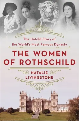 Kobiety Rothschildów: Nieopowiedziana historia najsłynniejszej dynastii świata - The Women of Rothschild: The Untold Story of the World's Most Famous Dynasty