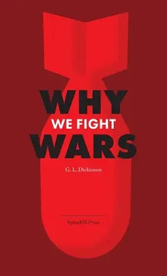 Dlaczego toczymy wojny: przyczyny wojen międzynarodowych i wojny - jej natura, przyczyny i leczenie - Why We Fight Wars: Causes of International War & War - Its Nature, Cause and Cure