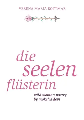 Die Seelenflsterin: Poezja dzikiej kobiety autorstwa Moksha Devi - Die Seelenflsterin: Wild Woman Poetry by Moksha Devi