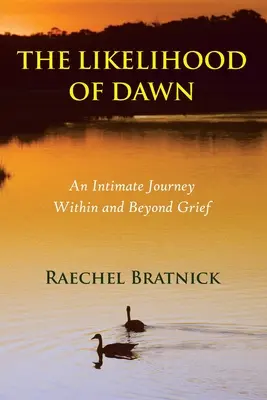 Prawdopodobieństwo świtu: intymna podróż w żałobie i poza nią - The Likelihood of Dawn: An Intimate Journey Within and Beyond Grief