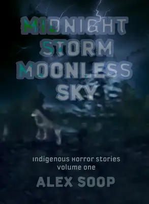 Burza o północy, bezksiężycowe niebo: rdzenne opowieści grozy - Midnight Storm Moonless Sky: Indigenous Horror Stories