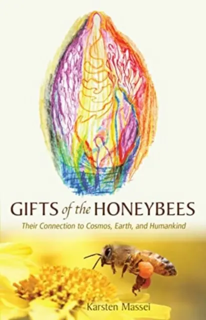 Dary pszczół miodnych: Ich związek z kosmosem, Ziemią i ludzkością - Gifts of the Honeybees: Their Connection to Cosmos, Earth, and Humankind