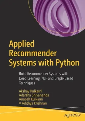 Applied Recommender Systems with Python: Tworzenie systemów rekomendacji z wykorzystaniem głębokiego uczenia, Nlp i technik opartych na grafach - Applied Recommender Systems with Python: Build Recommender Systems with Deep Learning, Nlp and Graph-Based Techniques