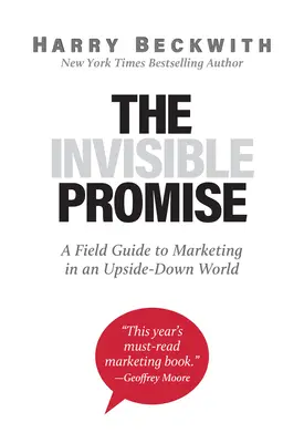 Niewidzialna obietnica: przewodnik po marketingu w świecie do góry nogami - The Invisible Promise: A Field Guide to Marketing in an Upside-Down World