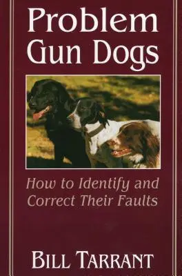 Problematyczne psy strzeleckie: jak identyfikować i korygować ich wady - Problem Gun Dogs: How to Identify and Correct Their Faults