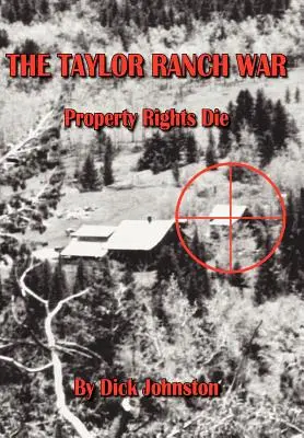 Wojna na ranczu Taylora: prawa własności umierają - The Taylor Ranch War: Property Rights Die