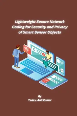 Lekkie i bezpieczne kodowanie sieciowe dla bezpieczeństwa i prywatności inteligentnych obiektów czujnikowych - Lightweight Secure Network Coding for Security and Privacy of Smart Sensor Objects