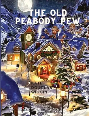 The Old Peabody Pew: Świąteczny romans wiejskiego kościoła - The Old Peabody Pew: A Christmas Romance of a Country Church