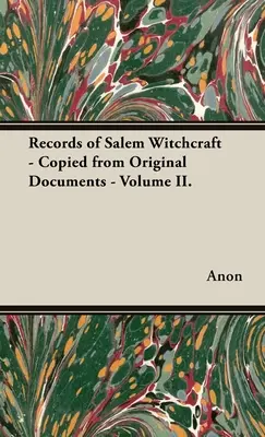 Akta dotyczące czarów w Salem - skopiowane z oryginalnych dokumentów - tom II. - Records of Salem Witchcraft - Copied from Original Documents - Volume II.