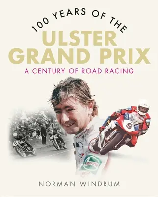 100 lat Grand Prix Ulsteru: stulecie wyścigów drogowych - 100 Years of the Ulster Grand Prix: A Century of Road Racing