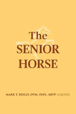 Koń senior (Reilly DVM Dipl Abvp (Equine)) - The Senior Horse (Reilly DVM Dipl Abvp (Equine))