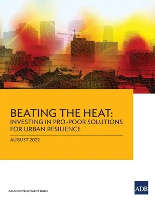 Pokonywanie upałów: inwestowanie w rozwiązania dla ubogich na rzecz odporności miast - Beating the Heat: Investing in Pro-Poor Solutions for Urban Resilience